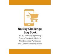 No Buy Challenge Log Book: 30, 60 & 90 Day Spending Freeze Tracker to Reduce Expenses and Control Impulse Purchases: Simple No Buy Tracker for Tracking Daily Purchases, Rules & Spending Habits