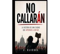NO CALLARÁN: La historia de una ciudad que aprendió a gritar (La Risa de los Condenados)