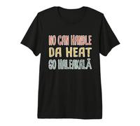 No Can Handle Da Heat, Go Haleakala Hawaiian Pidgin Hawaii Premium T-Shirt