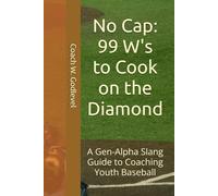 No Cap: 99 W's to Cook on the Diamond: A Gen-Alpha Slang Guide to Coaching Youth Baseball