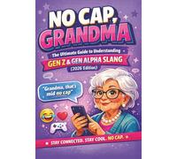 No Cap, Grandma: The Ultimate Guide to Understanding Gen Z & Gen Alpha Slang (Funny Gift for Grandparents, 2026 Edition)