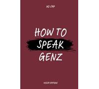 No Cap: How to Speak Gen Z - A Plain-English Slang Guide for everyone