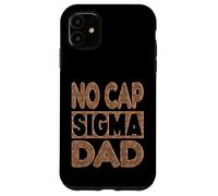 NO CAP SIGMA DAD - Alpha Mindset Father Design Case for iPhone 11