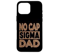 NO CAP SIGMA DAD - Alpha Mindset Father Design Case for iPhone 16 Pro Max