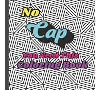 No Cap, You Need This Coloring Book: For Adults and Teens, Geometric Patterns with Slang Words, 8 in x 8 in, 24 pages