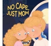 No Cape, Just Mom: A Story About Love With No Limits