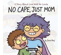 No Cape, Just Mom: A Story About Love With No Limits (The Unmasked)