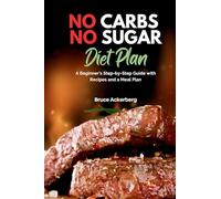 No Carbs No Sugar Diet Plan: A Beginner's Step-by-Step Guide with Recipes and a Meal Plan