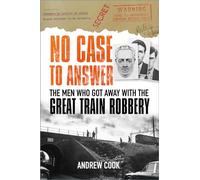 No Case to Answer: The Men Who Got Away with the Great Train Robbery