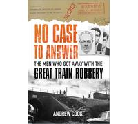 No Case to Answer: The Men Who Got Away with the Great Train Robbery