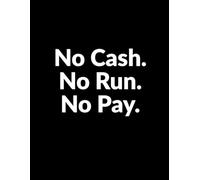 No Cash. No Run. No Pay. Notebook: Funny notebook for daily notes, lists, or random thoughts