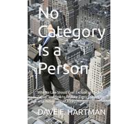No Category Is a Person: Why No Law Should Ever Exclude an Entire Group, and How to Replace Every Blanket Ban with Individualized Assessment (Delaware Legal Reform Series)