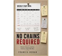 NO CHAINS REQUIRED: Modern Slavery, Human Trafficking, and the Ordinary Signs We Miss