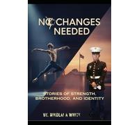 NO CHANGES NEEDED: STORIES OF STRENGTH, BROTHERHOOD, AND IDENTITY