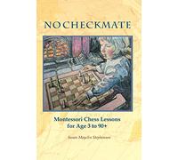 NO CHECKMATE, Montessori Chess Lessons for Age 3-90+