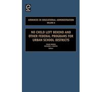 No Child Left Behind and other Federal Programs for Urban School Districts: 9 (Advances in Educational Administration, 9)