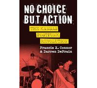 No Choice but Action: The Kansas Postpunk Revolution