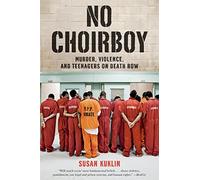No Choirboy: Murder, Violence, and Teenagers on Death Row