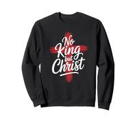 No Christian King But Christ Cross God Jesus Faith Sweatshirt