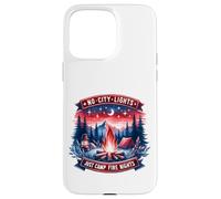 No City Lights Just Camp Fire Nights Hiking Nature Case for iPhone 15 Pro Max