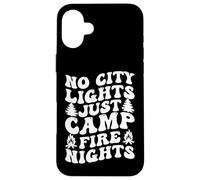 No City Lights Just Campfire Nights - Camping Case for iPhone 16 Plus