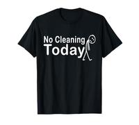 No Cleaning Today Funny Lazy Housework Break T-Shirt
