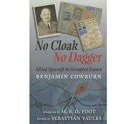 No Cloak, No Dagger: Allied Spycraft in Occupied France