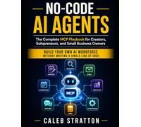 No-Code AI Agents: The Complete MCP Playbook for Creators, Solopreneurs, and Small Business Owners