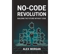 No-Code Revolution: Building the Future Without Code
