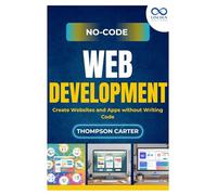 No-Code Web Development: Create Websites and Apps without Writing Code