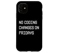 No Coding Changes on Fridays - Funny Developer Rule Case for iPhone 11