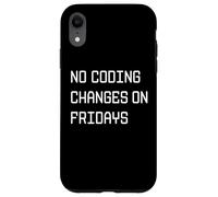 No Coding Changes on Fridays - Funny Developer Rule Case for iPhone XR