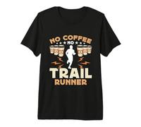 No Coffee No Trail Running Mud Run Coffee Lover Trail Runner Premium T-Shirt