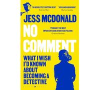 No Comment: What I Wish I'd Known About Becoming A Detective