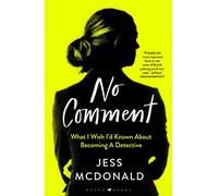 No Comment: What I Wish I'd Known About Becoming A Detective
