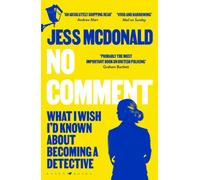 No Comment : What I Wish I'd Known About Becoming A Detective