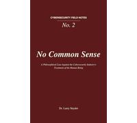 No Common Sense: A Philosophical Case Against the Cybersecurity Industry's Treatment of the Human Being