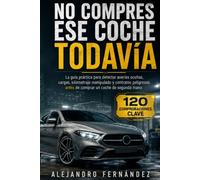 NO COMPRES ESE COCHE TODAVÍA: La guía práctica para detectar averías ocultas, cargas, kilometraje incoherente y contratos peligrosos antes de comprar un vehículo de segunda mano