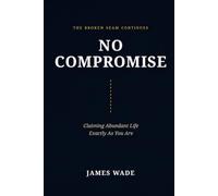 No Compromise: Claiming the Abundant Life Without Apology (The Broken Seam)