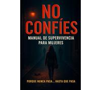 No Confíes: Sobrevivir en un mundo que te quiere vulnerable