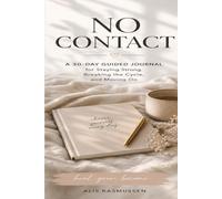 NO CONTACT: A 30-Day Guided Journal for Staying Strong, Breaking the Cycle, and Moving On