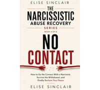 No Contact: A Survival Guide to Going No Contact With a Narcissist (The Narcissistic Abuse Recovery Series)