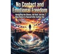 No Contact and Emotional Freedom: Navigating the Silence, the Grief, and the Slow Return to Yourself After Cutting Ties