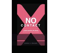 NO CONTACT IL POTERE CURATIVO DEL SILENZIO: Guida pratica per rinascere dopo una separazione (Self-Help)