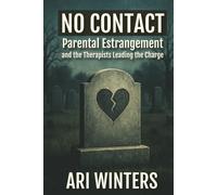 NO CONTACT: Parental estrangement and the therapists leading the charge