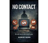 NO CONTACT: The only way to win, is not to play! (Narcissism Series)