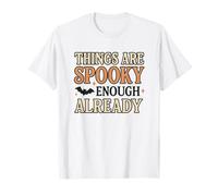 No Costume Things are Spooky Enough Already Funny Halloween T-Shirt