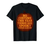 No Costume Things are Spooky Enough Already Funny Halloween T-Shirt