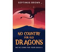 No Country for Old Dragons: We've Come for Your Eggs II (The Egg Chronicles)
