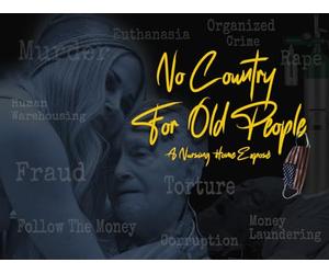 No Country For Old People - A Nursing Home Exposé